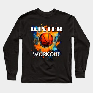 Winter Workout - Basketball Graphic Quote Long Sleeve T-Shirt